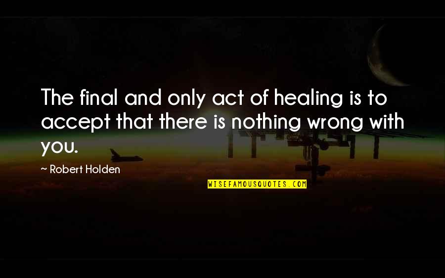 Comments Funny Gujarati Quotes By Robert Holden: The final and only act of healing is Comments Funny Gujarati Quotes By Robert Holden: The final and only act of healing is