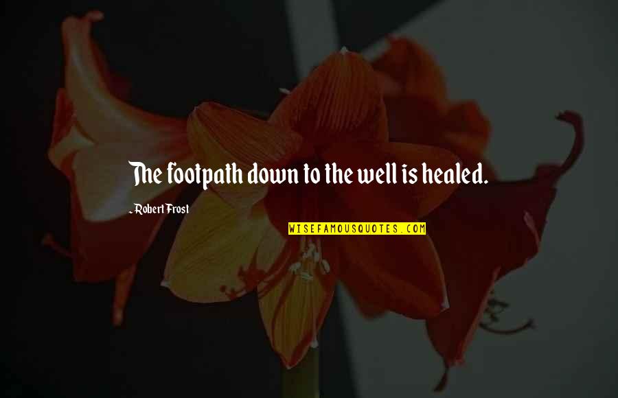 Commerce Motivational Quotes By Robert Frost: The footpath down to the well is healed.