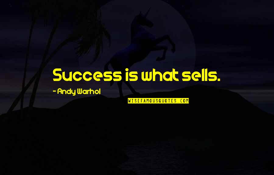 Commerce Quotes By Andy Warhol: Success is what sells.