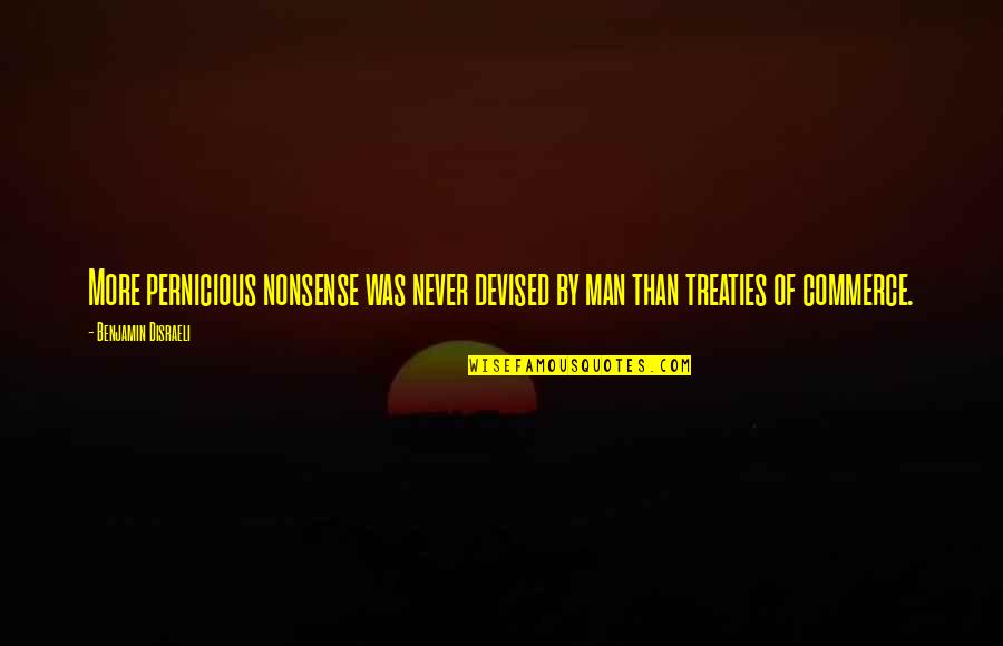 Commerce Quotes By Benjamin Disraeli: More pernicious nonsense was never devised by man Commerce Quotes By Benjamin Disraeli: More pernicious nonsense was never devised by man