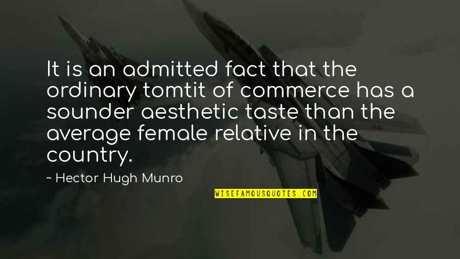 Commerce Quotes By Hector Hugh Munro: It is an admitted fact that the ordinary
