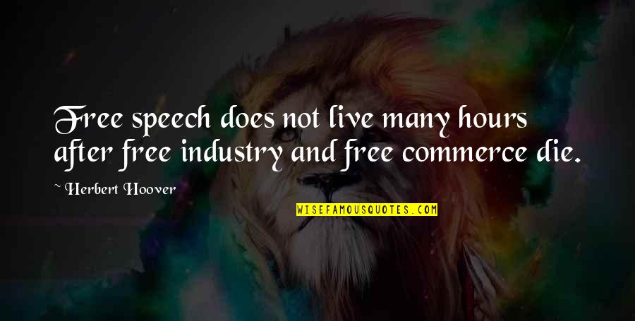 Commerce Quotes By Herbert Hoover: Free speech does not live many hours after