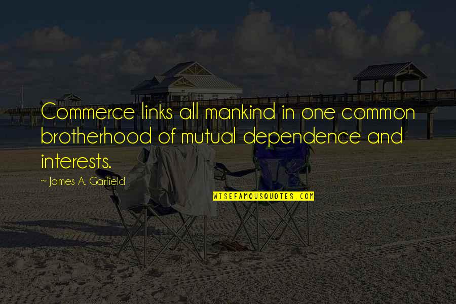 Commerce Quotes By James A. Garfield: Commerce links all mankind in one common brotherhood