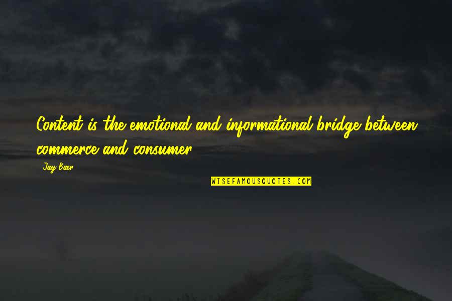 Commerce Quotes By Jay Baer: Content is the emotional and informational bridge between