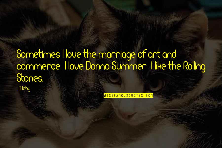 Commerce Quotes By Moby: Sometimes I love the marriage of art and