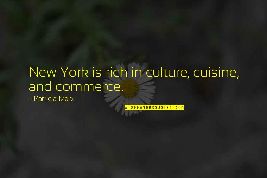 Commerce Quotes By Patricia Marx: New York is rich in culture, cuisine, and