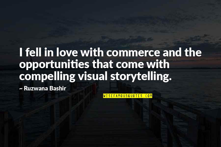 Commerce Quotes By Ruzwana Bashir: I fell in love with commerce and the