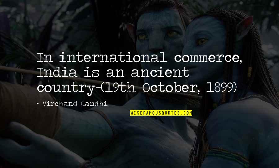 Commerce Quotes By Virchand Gandhi: In international commerce, India is an ancient country-(19th