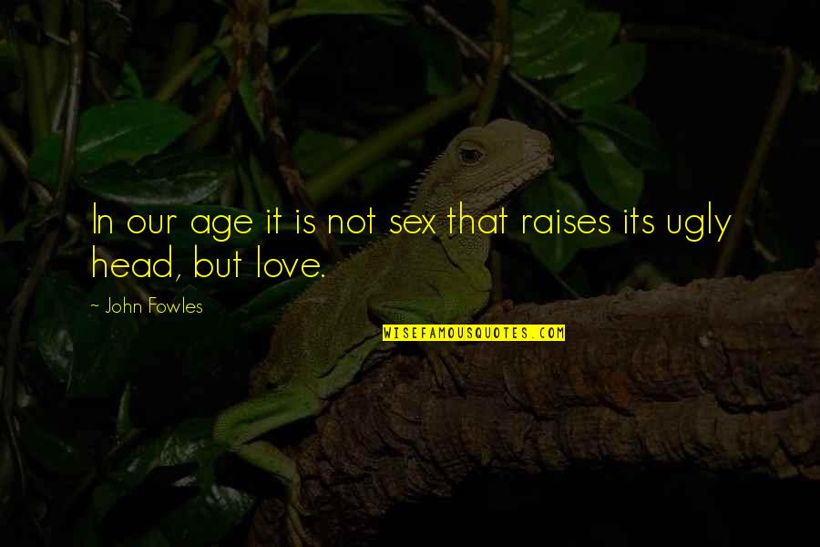Commerce Student Funny Quotes By John Fowles: In our age it is not sex that