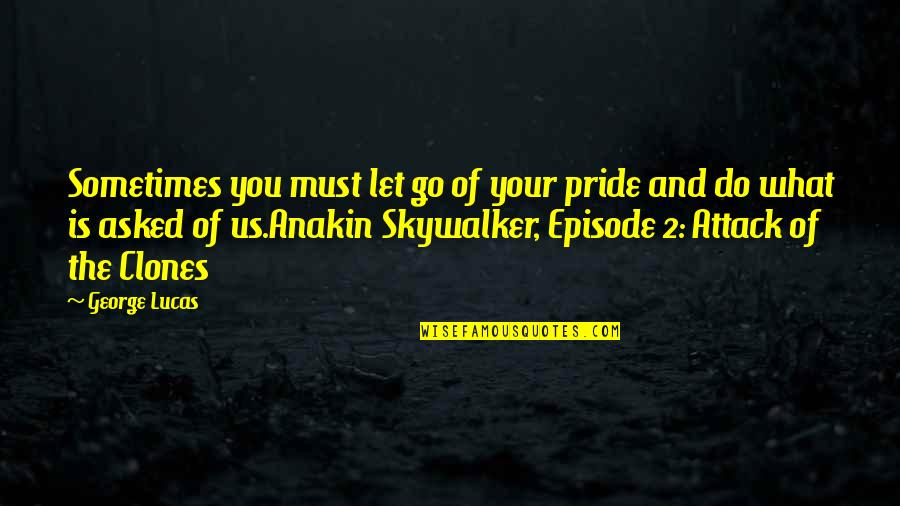 Commerce Students Funny Quotes By George Lucas: Sometimes you must let go of your pride