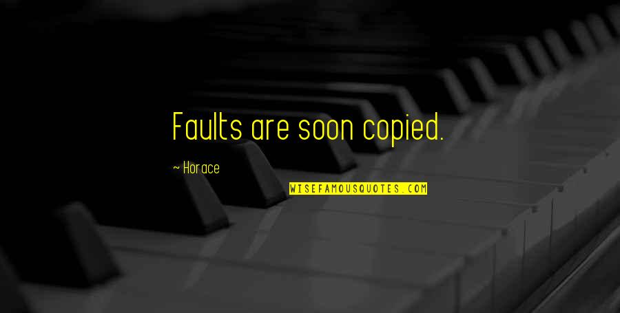 Commerce Students Quotes By Horace: Faults are soon copied.