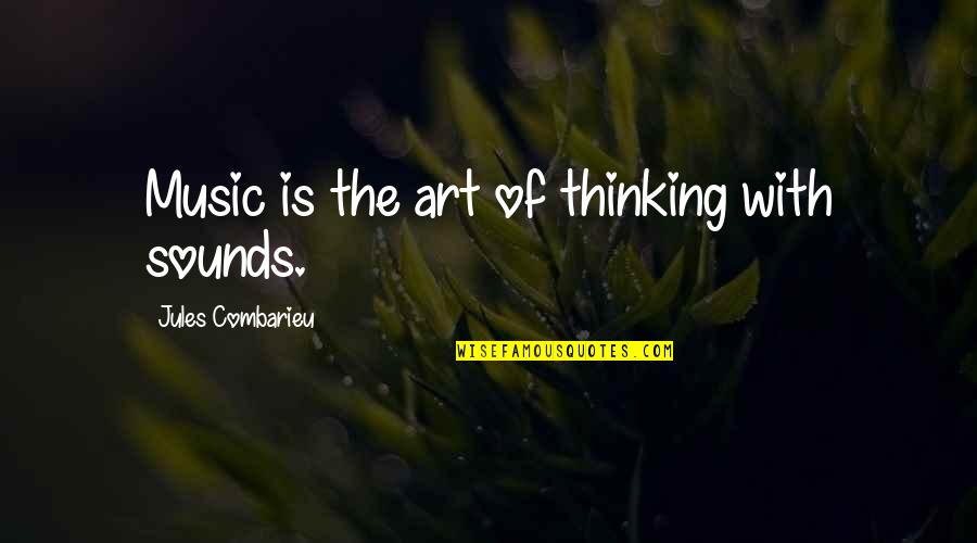 Commerce Students Quotes By Jules Combarieu: Music is the art of thinking with sounds.