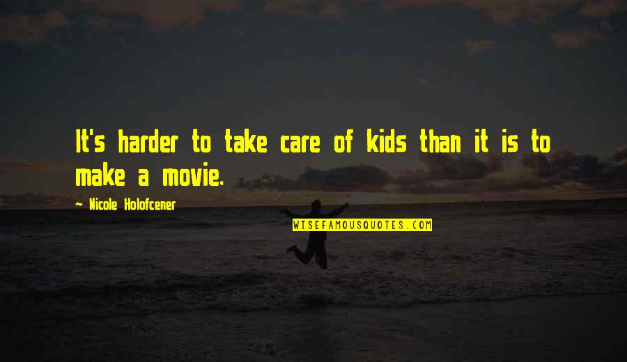 Commerce Subjects Quotes By Nicole Holofcener: It's harder to take care of kids than
