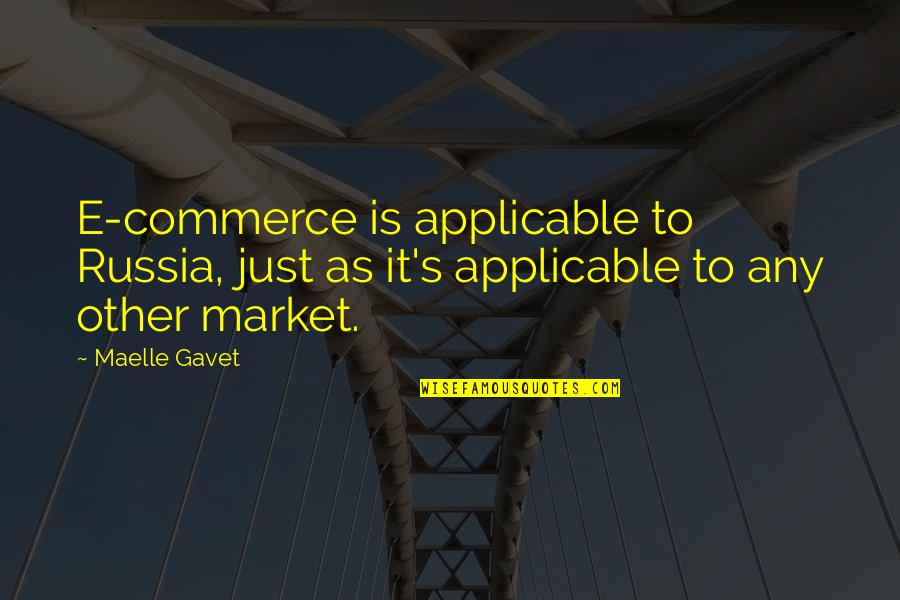 Commerce's Quotes By Maelle Gavet: E-commerce is applicable to Russia, just as it's