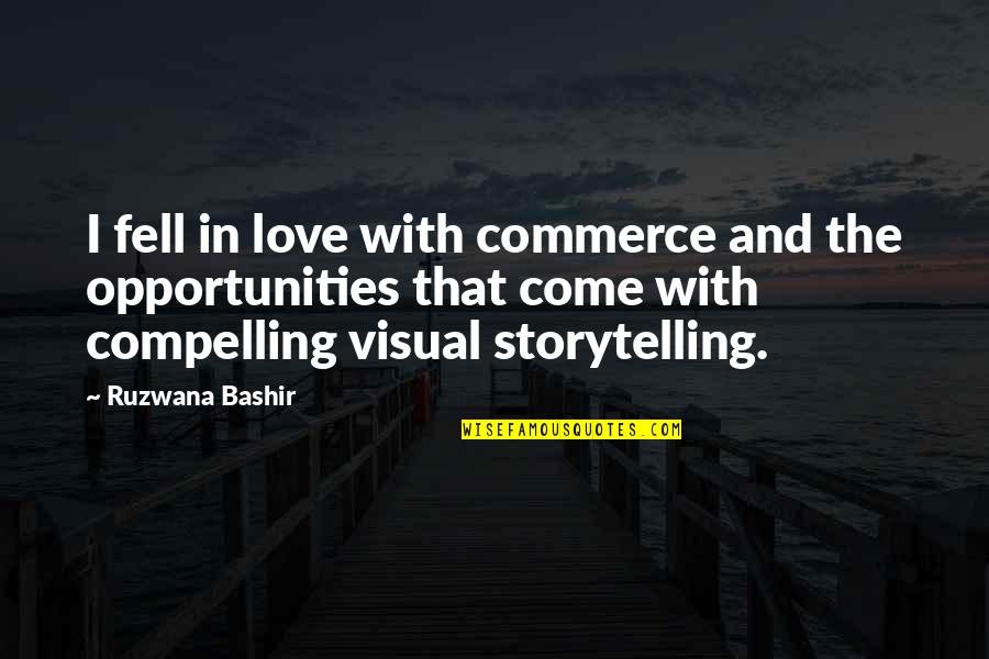 Commerce's Quotes By Ruzwana Bashir: I fell in love with commerce and the