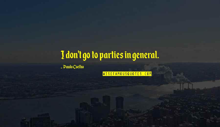 Commercial Acting Training Quotes By Paulo Coelho: I don't go to parties in general.