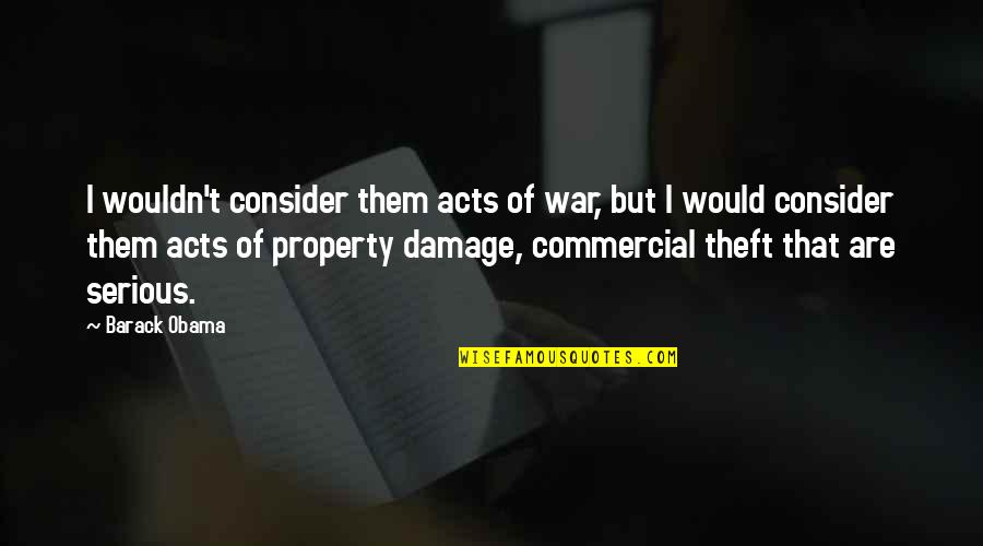Commercial Property Quotes By Barack Obama: I wouldn't consider them acts of war, but