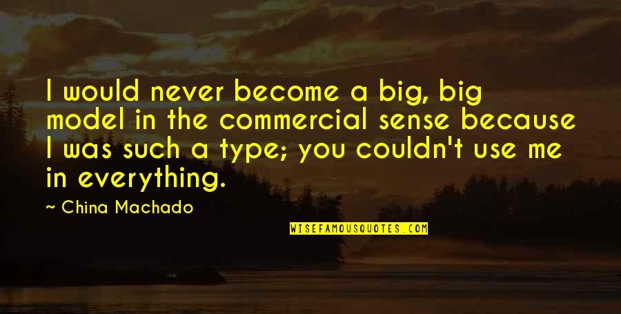 Commercial Use Of Quotes By China Machado: I would never become a big, big model Commercial Use Of Quotes By China Machado: I would never become a big, big model