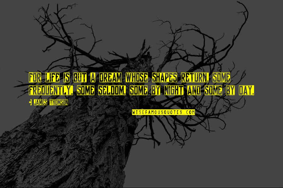 Commercialacting Quotes By James Thomson: For life is but a dream whose shapes