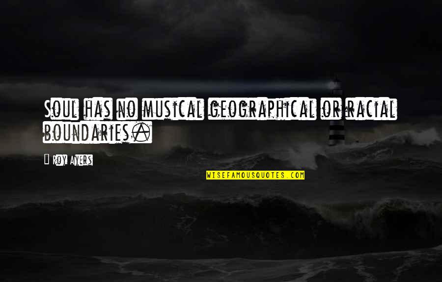 Commercialised World Quotes By Roy Ayers: Soul has no musical geographical or racial boundaries.