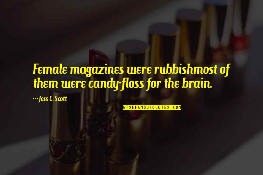Commercialism Quotes By Jess C. Scott: Female magazines were rubbishmost of them were candy-floss