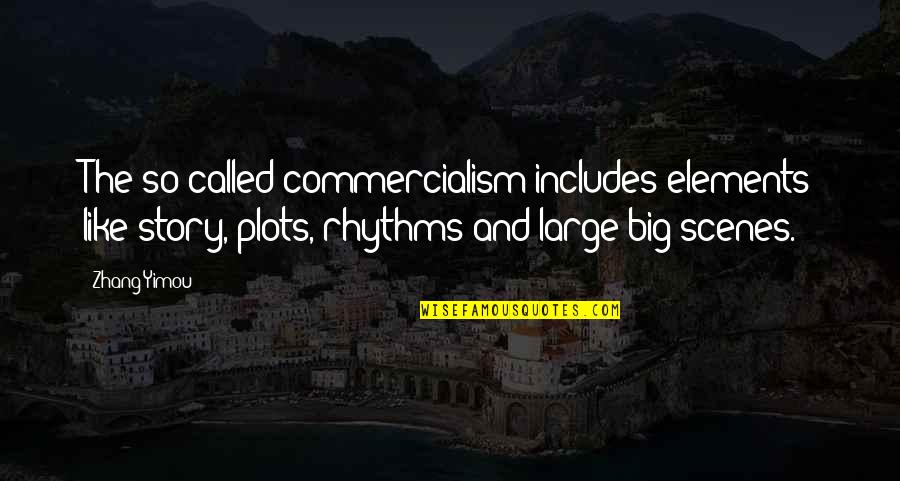 Commercialism Quotes By Zhang Yimou: The so-called commercialism includes elements like story, plots,