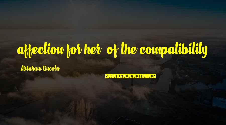 Commerciality Statement Quotes By Abraham Lincoln: affection for her, of the compatibility