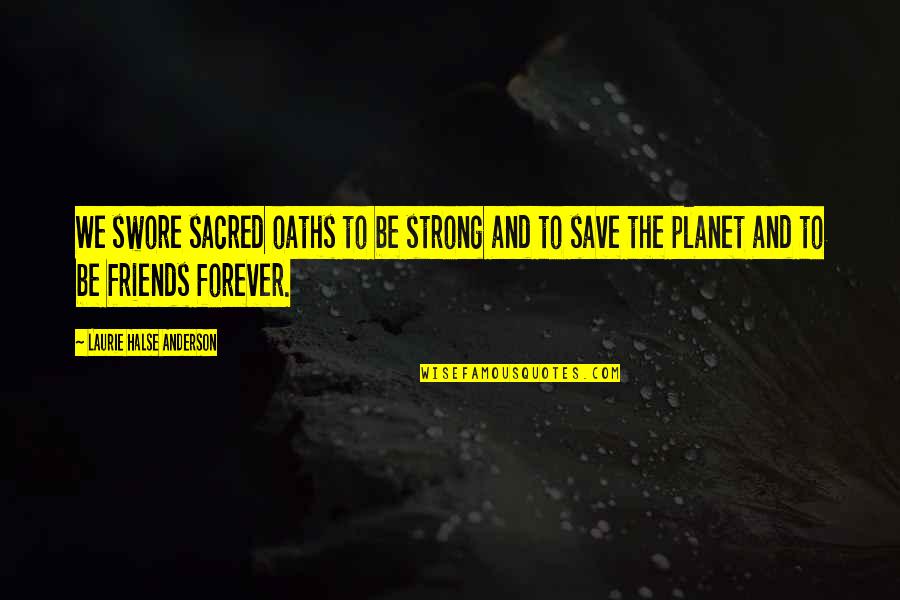 Commercializing Innovation Quotes By Laurie Halse Anderson: We swore sacred oaths to be strong and Commercializing Innovation Quotes By Laurie Halse Anderson: We swore sacred oaths to be strong and