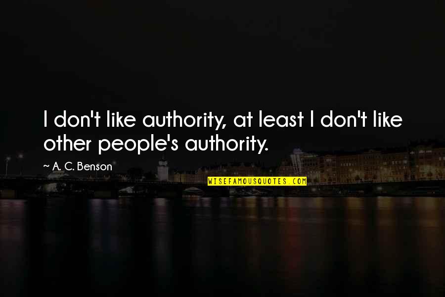 Commercializing Of Childhood Quotes By A. C. Benson: I don't like authority, at least I don't