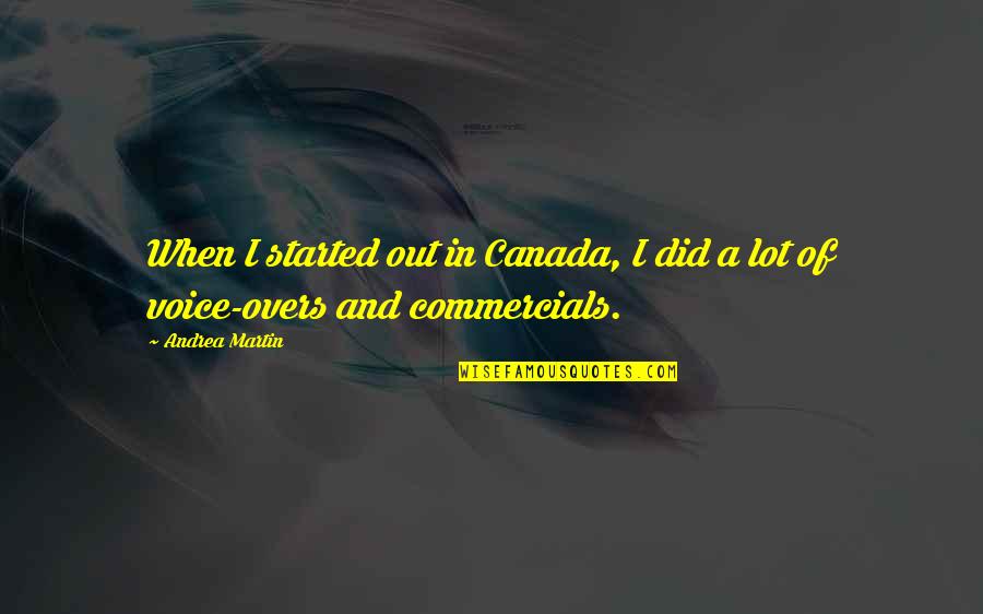 Commercials Quotes By Andrea Martin: When I started out in Canada, I did