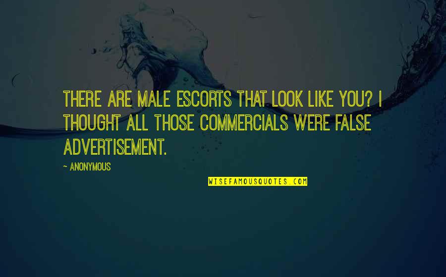 Commercials Quotes By Anonymous: There are male escorts that look like you?