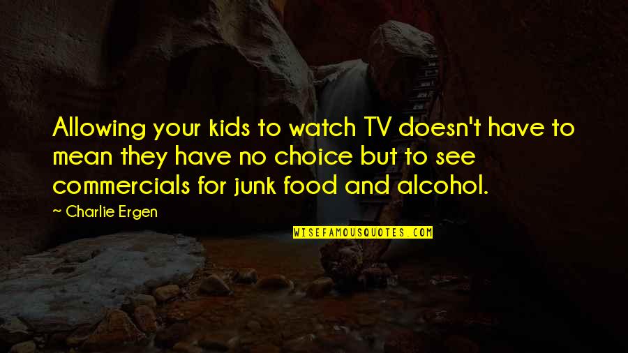 Commercials Quotes By Charlie Ergen: Allowing your kids to watch TV doesn't have