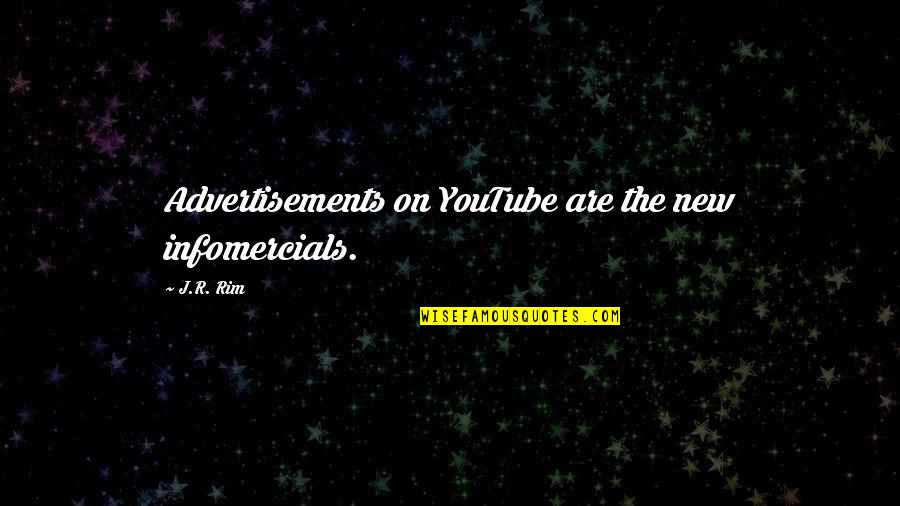 Commercials Quotes By J.R. Rim: Advertisements on YouTube are the new infomercials.
