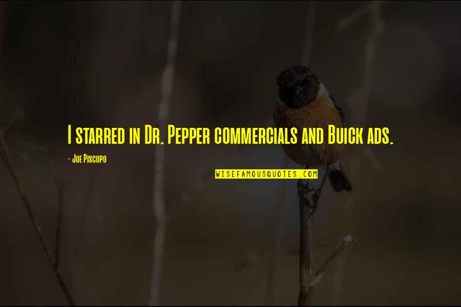 Commercials Quotes By Joe Piscopo: I starred in Dr. Pepper commercials and Buick