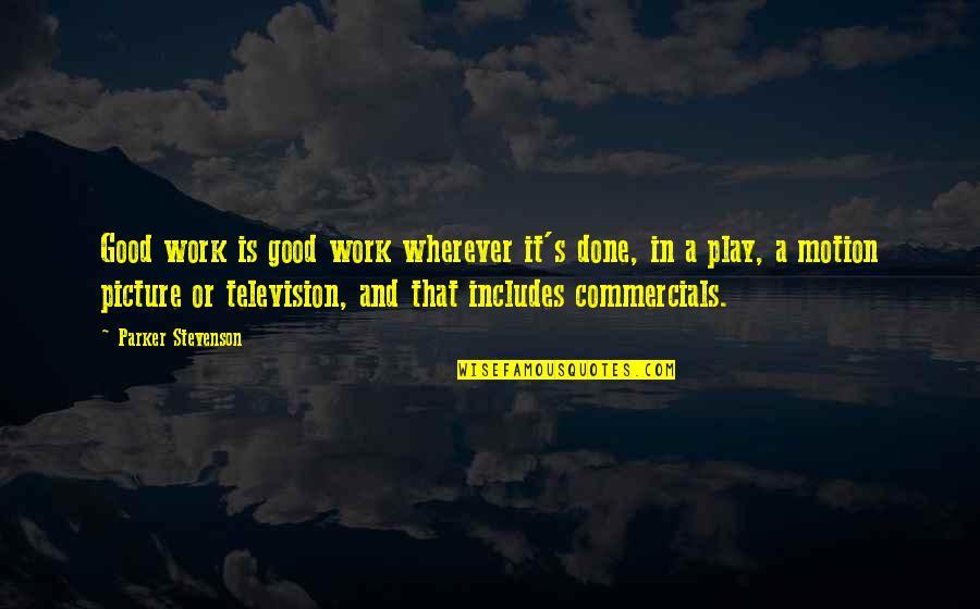 Commercials Quotes By Parker Stevenson: Good work is good work wherever it's done,