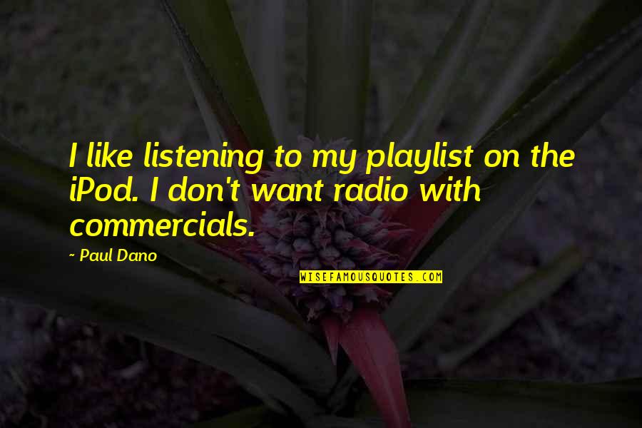 Commercials Quotes By Paul Dano: I like listening to my playlist on the