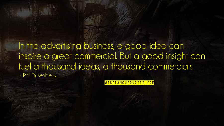 Commercials Quotes By Phil Dusenberry: In the advertising business, a good idea can