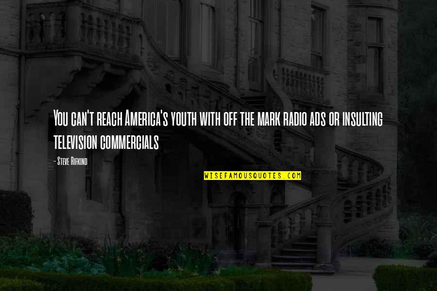 Commercials Quotes By Steve Rifkind: You can't reach America's youth with off the