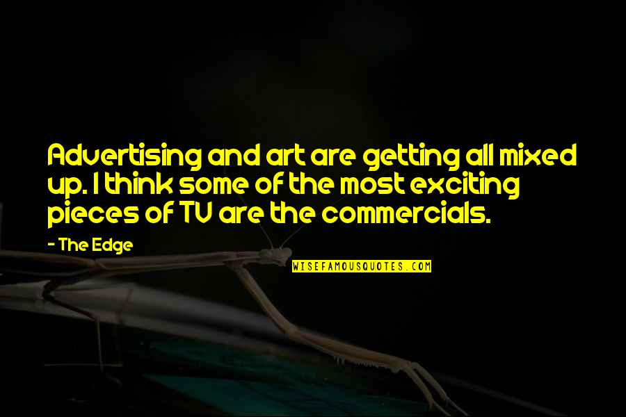 Commercials Quotes By The Edge: Advertising and art are getting all mixed up.