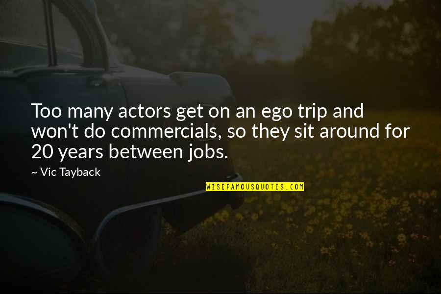 Commercials Quotes By Vic Tayback: Too many actors get on an ego trip