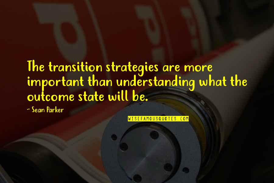 Commerford Nieder Quotes By Sean Parker: The transition strategies are more important than understanding
