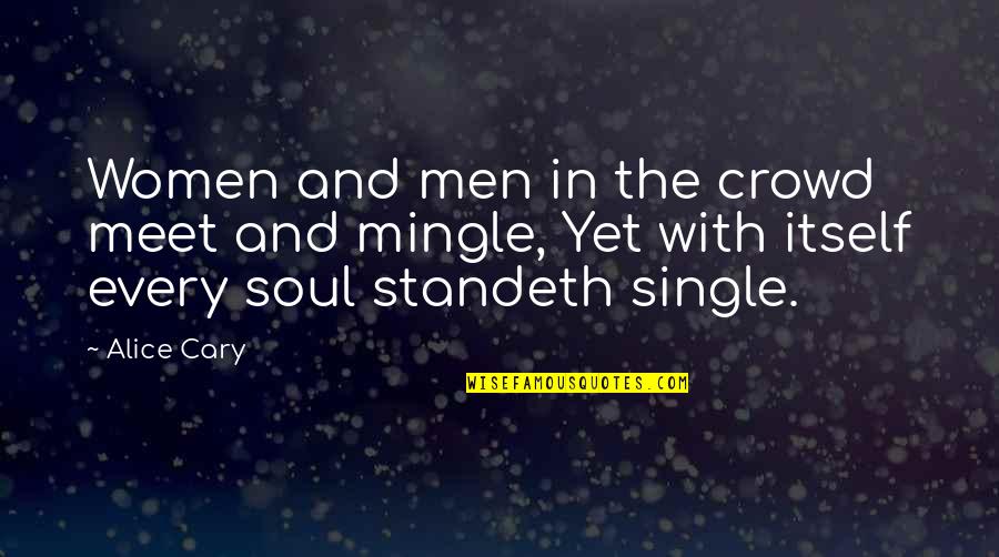 Commeth Quotes By Alice Cary: Women and men in the crowd meet and