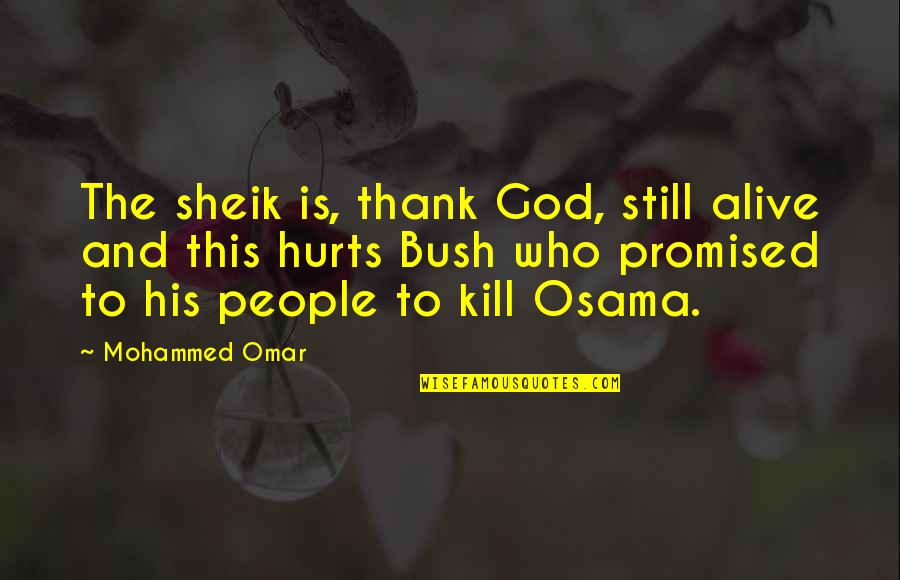 Commettere Coniugazione Quotes By Mohammed Omar: The sheik is, thank God, still alive and Commettere Coniugazione Quotes By Mohammed Omar: The sheik is, thank God, still alive and