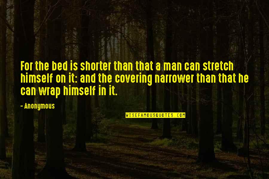 Commiato Significato Quotes By Anonymous: For the bed is shorter than that a