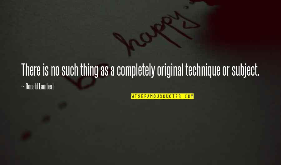 Commiato Significato Quotes By Donald Lambert: There is no such thing as a completely