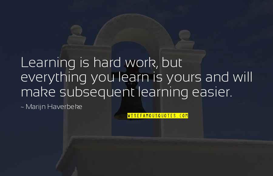 Commie Quotes By Marijn Haverbeke: Learning is hard work, but everything you learn