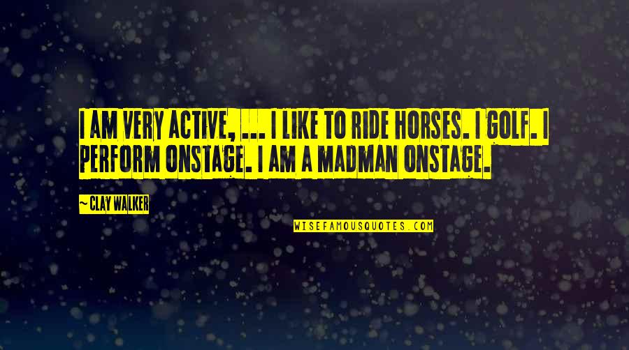 Commingled Funds Quotes By Clay Walker: I am very active, ... I like to Commingled Funds Quotes By Clay Walker: I am very active, ... I like to