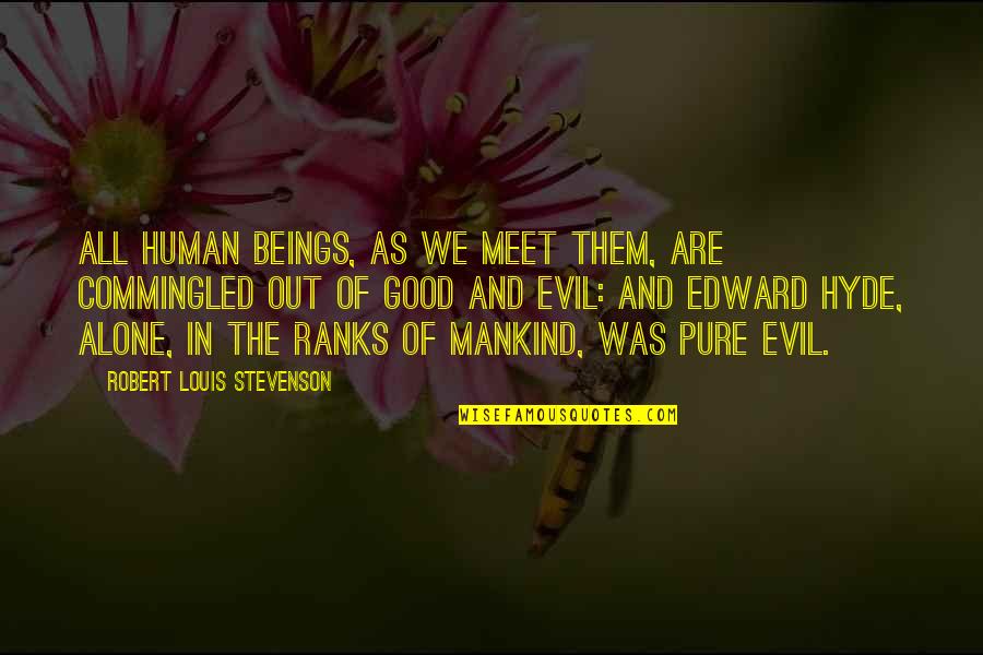 Commingled Quotes By Robert Louis Stevenson: All human beings, as we meet them, are