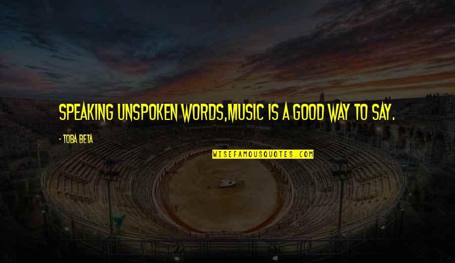 Commingled Quotes By Toba Beta: Speaking unspoken words,music is a good way to