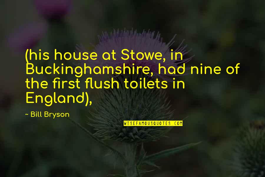 Comminsure Quotes By Bill Bryson: (his house at Stowe, in Buckinghamshire, had nine